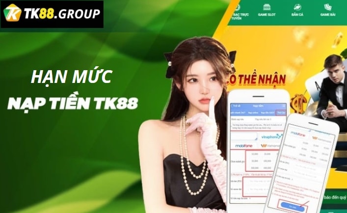 Hạn mức nạp tiền tối thiểu và tối đa tại TK88 là bao nhiêu?